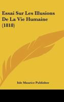 Essai Sur Les Illusions De La Vie Humaine (1818) 1120427568 Book Cover