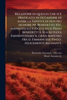 Relazione di quello, che si è praticato in occasione di avere la SantitÃ di nostro signore pp. Benedetto XIV, mandato lo Stocco ed il Pileo benedetti ... Pinto, felicemente regnante (Italian Edition) 1024188698 Book Cover