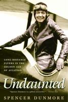 Undaunted: Long-Distance Flyers in the Golden Age of Aviation 0771029373 Book Cover