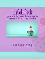 Mycakebook: Geniale Kuchen, Himmlische Torten & Cupcakes Vom Feinsten 1518851266 Book Cover