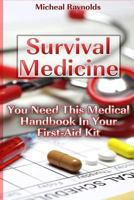 Survival Medicine: You Need This Medical Handbook in Your First-Aid Kit: (Survival Medicine Handbook, Critical Survival Medical Skills, H 1530124980 Book Cover