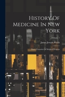 History Of Medicine In New York: Three Centuries Of Medical Progress; Volume 1 1022312448 Book Cover