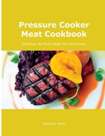 Pressure Cooker Meat Cookbook: Delicious No-Fuss Meals for Carnivores null Book Cover