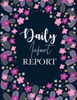 Daily Infant Report: Record Food Sleep Naps Diaper Change To Do List And Notes Perfect For New Parents Or Nannies 1695830717 Book Cover