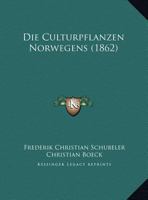 Die Culturpflanzen Norwegens (1862) 1169749798 Book Cover