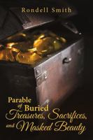 Parable of Buried Treasures, Sacrifices, and Masked Beauty 1483426211 Book Cover