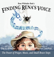 Finding Rena's Voice : The Power of Prayer, Music, and Small Brave Steps: Rena Whittaker Book 1 0989787176 Book Cover