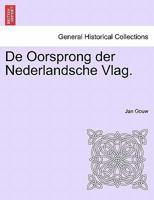 De Oorsprong der Nederlandsche Vlag. 1241462917 Book Cover