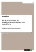 Die Schiedsfähigkeit Von Beschlussmängelstreitigkeiten Im Gmbh-Recht (German Edition) 3668902909 Book Cover