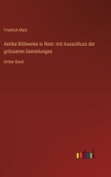 Antike Bildwerke in Rom: mit Ausschluss der grösseren Sammlungen: Dritter Band 3368650785 Book Cover