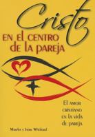 Cristo En El Centro de la Pareja: El Amor Cristiano En La Vida de Pareja = Christ in the Center of the Couple 0764822489 Book Cover