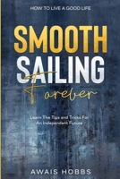 How To Live A Good Life: Smooth Sailing Forever - Learn The Tips and Tricks For An Independent Future 9814952311 Book Cover