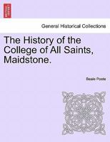 The History of the College of All Saints, Maidstone 102206522X Book Cover