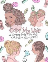 Color My Hair: A Coloring Book for Girls with Positive Affirmations 1955170002 Book Cover