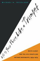 Lift Up Your Voice Like a Trumpet: White Clergy and the Civil Rights and Antiwar Movements, 1954-1973 0807846465 Book Cover