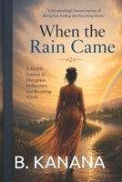 When the rain came: A Midlife Journey of Disruption, Rediscovery and Becoming Whole B0H726NVG8 Book Cover