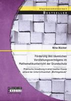 Förderung des räumlichen Vorstellungsvermögens im Mathematikunterricht der Grundschule: Praktische Umsetzung in einer zweiten Klasse anhand der Unterrichtseinheit "Würfelgebäude" 3956843487 Book Cover