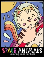 Space Animals Coloring Book for Kids: Fantastic Outer Space Coloring with Cute Space Animals, Astronauts, Aliens, Rockets And So Much More 1131308778 Book Cover