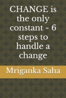 CHANGE is the only constant - 6 steps to handle a change B0C4X8L5TL Book Cover