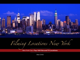 Filming Locations New York: New York City's Top 100 Film and TV Locations 1940842239 Book Cover