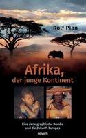 Afrika, der junge Kontinent: Eine demographische Bombe und die Zukunft Europas 3991313642 Book Cover