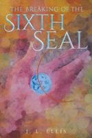 The Breaking of the Sixth Seal 1682898539 Book Cover
