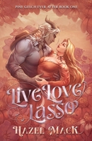 Live Love Lasso: A Small Town Monster Cowboy RomCom (Pine Gulch Ever After) 1957873779 Book Cover