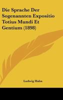 Die Sprache Der Sogenannten Expositio Totius Mundi Et Gentium: Inaugural-Dissertation ... 1161128395 Book Cover