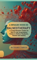 A Detailed Guide on Balneotherapy: Concept, Benefits, Methods, Indications, Best Practices, Destinations and More B0CSJQLCVM Book Cover