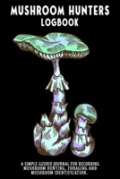 Mushroom Hunters Logbook: Deadly Amanita Featured Cover. 120 page illustrated journal with note and sketch sections. Guided for foraging and mushroom and fungus identification. 1654754412 Book Cover
