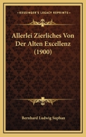 Allerlei Zierliches Von Der Alten Excellenz (1900) 1120408539 Book Cover