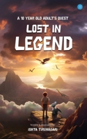 Lost in Legend - A 10 Year Old Adult's Quest 9359897418 Book Cover