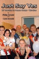Just Say Yes: 27 Months in Peace Corps - Ukraine 1494830922 Book Cover