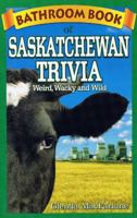 Bathroom Book of Saskatchewan Trivia: Weird, Wacky and Wild 1897278276 Book Cover
