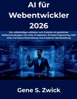 AI für Webentwickler 2026: Der vollständige Leitfaden zum Erstellen KI-gestützter Webanwendungen mit LLMs, KI-Agenten, Prompt Engineering, RAG, APIs, ... und moderner Bereitstellung (German Edition) B0H8DBWKLR Book Cover