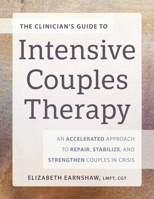 The Clinician's Guide to Intensive Couples Therapy: An Accelerated Approach to Repair, Stabilize, and Strengthen Couples in Crisis 1683738438 Book Cover