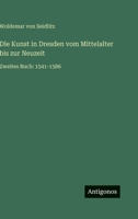 Die Kunst in Dresden vom Mittelalter bis zur Neuzeit: Zweites Buch: 1541-1586 356395612X Book Cover