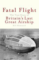 Fatal Flight: The True Story of Britain's Last Great Airship 1945441038 Book Cover