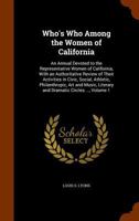 Who's Who Among the Women of California: An Annual Devoted to the Representative Women of California, With an Authoritative Review of Their Activities ... Literary and Dramatic Circles ...; Volume 1 1017616906 Book Cover