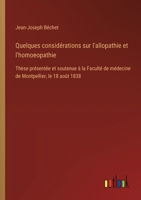 Quelques considérations sur l'allopathie et l'homoeopathie: Thèse présentée et soutenue à la Faculté de médecine de Montpellier, le 18 août 1838 (French Edition) 338509254X Book Cover