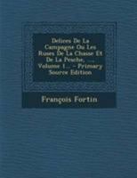 Delices De La Campagne Ou Les Ruses De La Chasse Et De La Pesche, ..., Volume 1... 1022616536 Book Cover