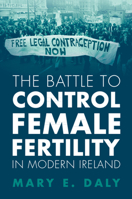 The Battle to Control Female Fertility in Modern Ireland 1009314874 Book Cover