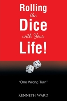 Rolling the Dice with Your Life!: "One Wrong Turn" 109802897X Book Cover