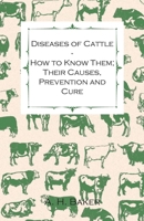 Diseases of Cattle - How to Know Them; Their Causes, Prevention and Cure - Containing Extracts from Livestock for the Farmer and Stock Owner 1446535568 Book Cover