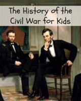The History of the Civil War for Kids 1479327212 Book Cover