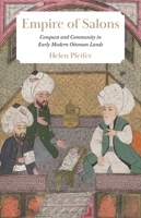 Empire of Salons: Conquest and Community in Early Modern Ottoman Lands 0691224943 Book Cover