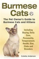 Burmese Cats: The Pet Owner’s Guide to Burmese Cats and Kittens, Including Buying, Daily Care, Personality, Temperament, Health, Diet, Clubs and Breeders 190982061X Book Cover