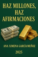 HAZ MILLONES, HAZ AFIRMACIONES (Spanish Edition) B0GHF9LG6X Book Cover