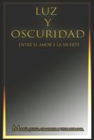 Luz y oscuridad: Entre el amor y la muerte 109213641X Book Cover