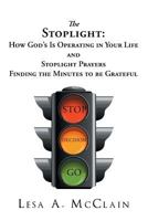 The Stoplight: How God's Is Operating in Your Life and Stoplight Prayers 1641149094 Book Cover